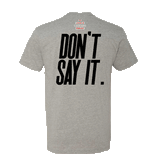 Don't Say It Tee